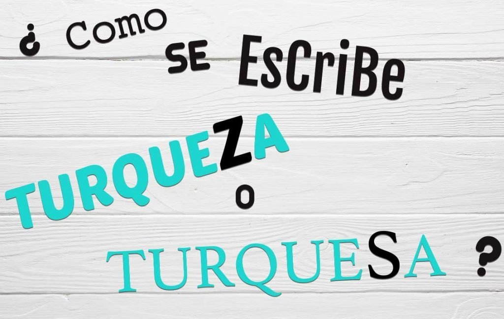 ¿Como se escribe Turquesa o Turqueza?